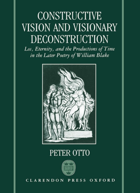 Constructive Vision and Visionary Deconstruction: Los, Eternity, and the Productions of Time in the Later Poetry of William Blake - Ingram