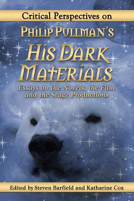 Critical Perspectives on Philip Pullman's His Dark Materials: Essays on the Novels, the Film and the Stage Productions - Ingram