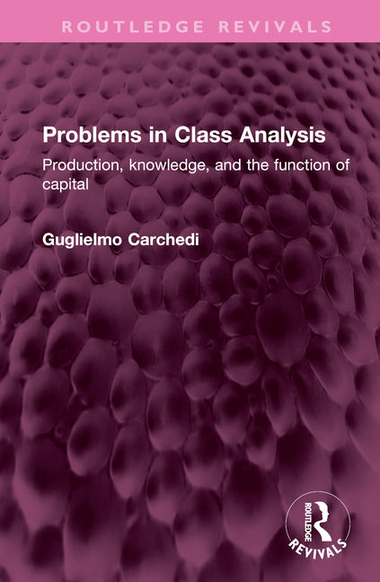 Problems in Class Analysis: Production, knowledge, and the function of capital - Ingram