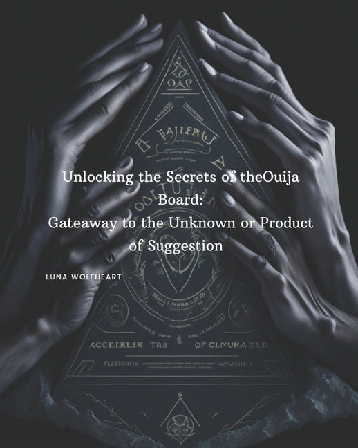 Unlocking the Secrets of the Ouija Board: Gateway to the Unknown or Product of Suggestion? - Ingram