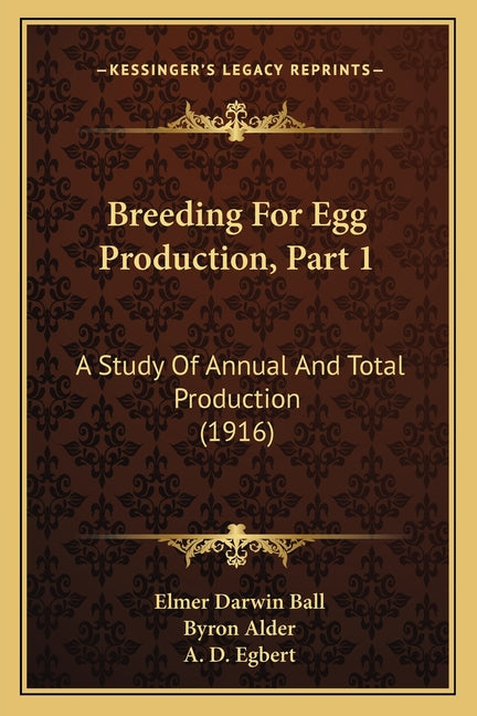 Breeding For Egg Production, Part 1: A Study Of Annual And Total Production (1916) - Ingram