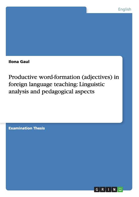 Productive word-formation (adjectives) in foreign language teaching: Linguistic analysis and pedagogical aspects - Ingram