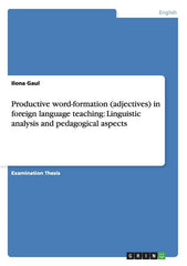 Productive word-formation (adjectives) in foreign language teaching: Linguistic analysis and pedagogical aspects - Ingram