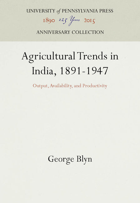 Agricultural Trends in India, 1891-1947: Output, Availability, and Productivity (Reprint 2016) - Ingram