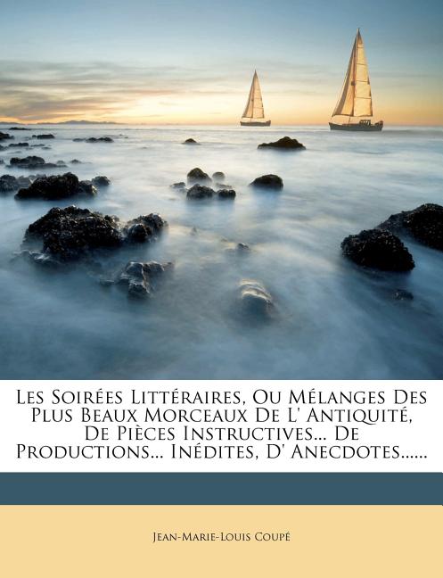 Les Soirees Litteraires, Ou Melanges Des Plus Beaux Morceaux de L' Antiquite, de Pieces Instructives... de Productions... Inedites, D' Anecdotes...... - Ingram