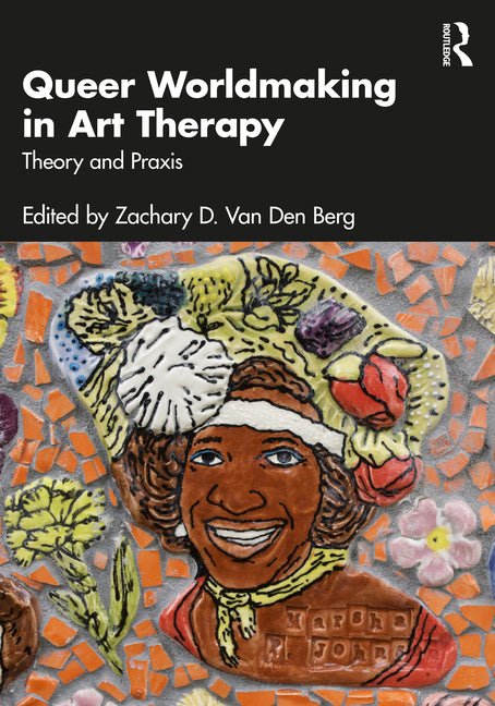 Queer Worldmaking in Art Therapy: Theory and PRAXIS