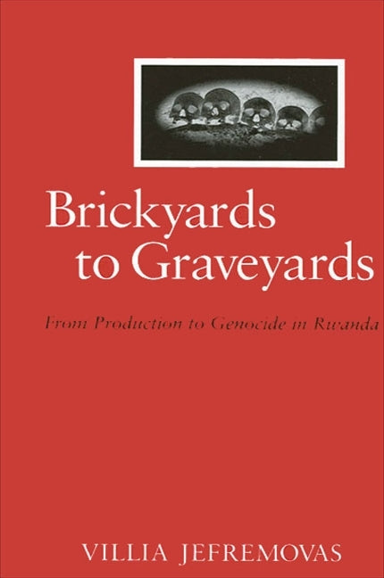Brickyards to Graveyards: From Production to Genocide in Rwanda - Ingram