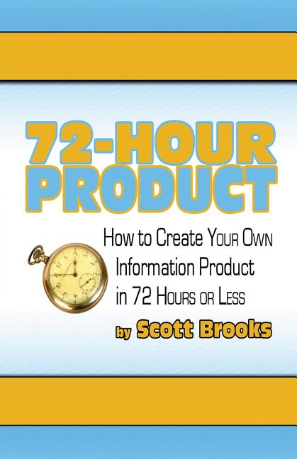 72 Hour Product: How to Create Your Own Information Products in 72 Hours or Less - Ingram