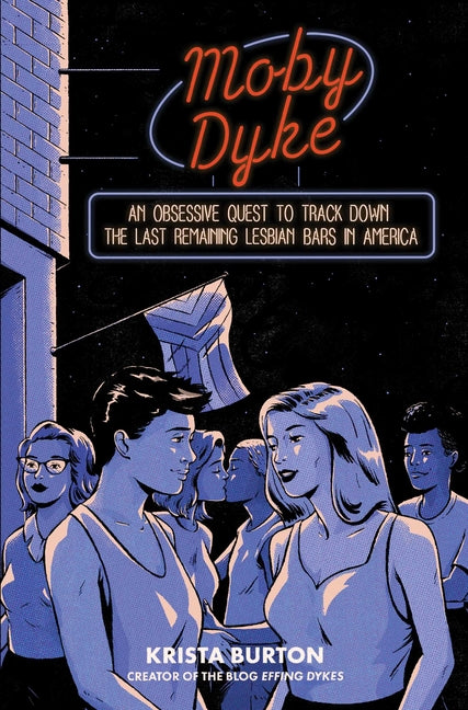 Moby Dyke: An Obsessive Quest to Track Down the Last Remaining Lesbian Bars in America - Ingram