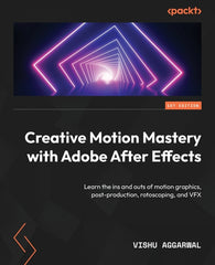 Creative Motion Mastery with Adobe After Effects: Learn the ins and outs of motion graphics, post-production, rotoscoping, and VFX - Ingram