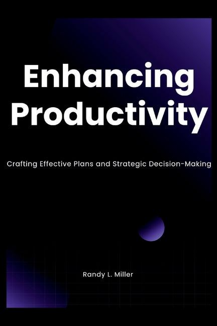 Enhancing Productivity: Crafting Effective Plans and Strategic Decision-Making - Ingram