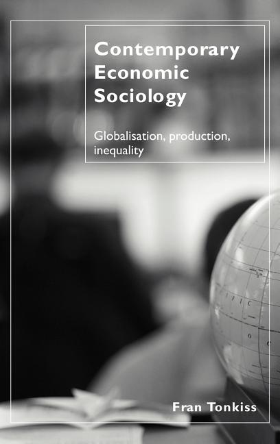 Contemporary Economic Sociology: Globalization, Production, Inequality - Ingram
