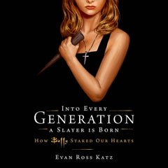 Into Every Generation a Slayer Is Born: How Buffy Staked Our Hearts - Ingram