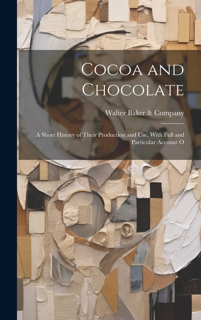 Cocoa and Chocolate: A Short History of Their Production and Use, With Full and Particular Account O - Ingram