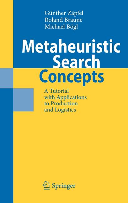 Metaheuristic Search Concepts: A Tutorial with Applications to Production and Logistics (2010) - Ingram