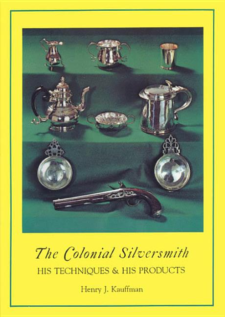 Colonial Silversmith: His Techniques and His Products - Ingram