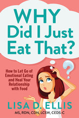 Why Did I Just Eat That?: How to Let Go of Emotional Eating and Heal Your Relationship with Food - Ingram