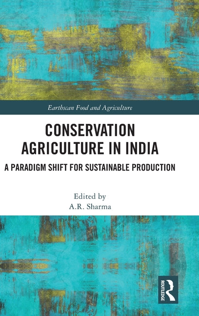 Conservation Agriculture in India: A Paradigm Shift for Sustainable Production - Ingram