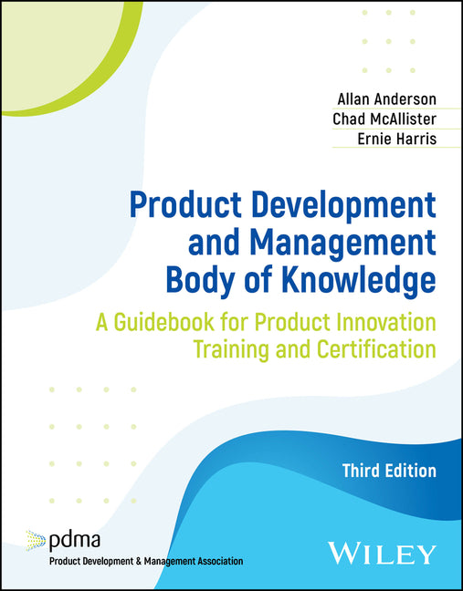 Product Development and Management Body of Knowledge: A Guidebook for Product Innovation Training and Certification - Ingram