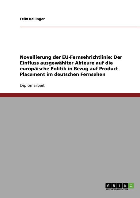 Novellierung der EU-Fernsehrichtlinie: Der Einfluss ausgewählter Akteure auf die europäische Politik in Bezug auf Product Placement im deutschen Ferns - Ingram
