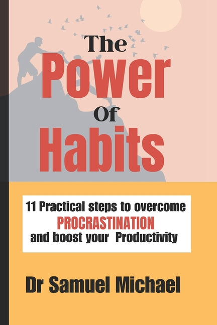 Power of habits: Practical steps to overcome procrastination and boost your Productivity - Ingram