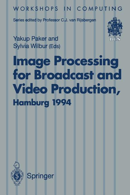 Image Processing for Broadcast and Video Production: Proceedings of the European Workshop on Combined Real and Synthetic Image Processing for Broadcas - Ingram