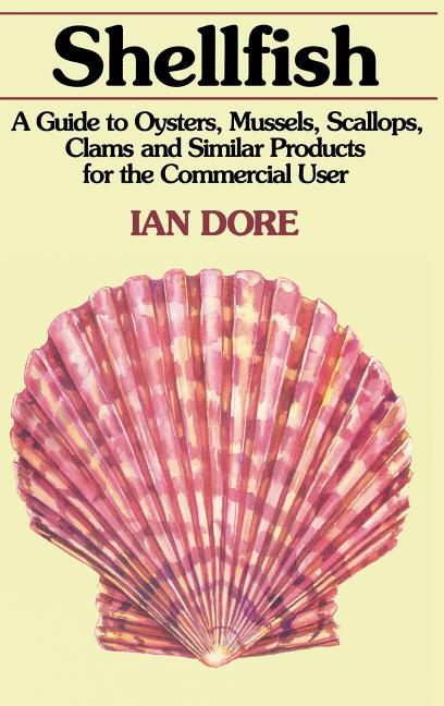 Shellfish: A Guide to Oysters, Mussels, Scallops, Clams and Similar Products for the Commercial User (1991) - Ingram