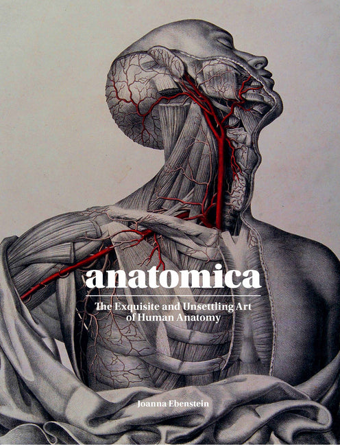 Anatomica: The Exquisite and Unsettling Art of Human Anatomy - Ingram