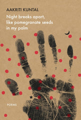 Night Breaks Apart, Like Pomegranate Seeds in My Palm: Poems - Ingram