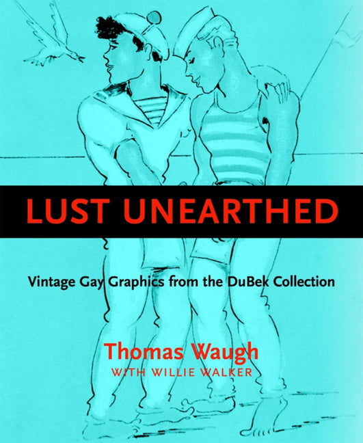 Lust Unearthed: Vintage Gay Graphics from the Dubek Collection - Ingram