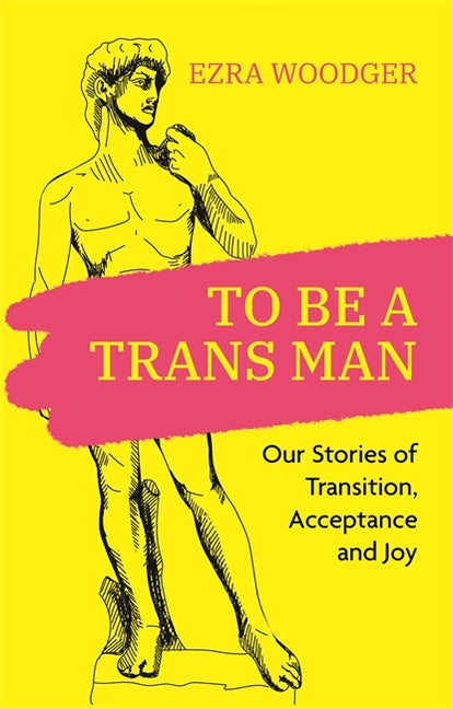 To Be a Trans Man: Our Stories of Transition, Acceptance and Joy - Ingram