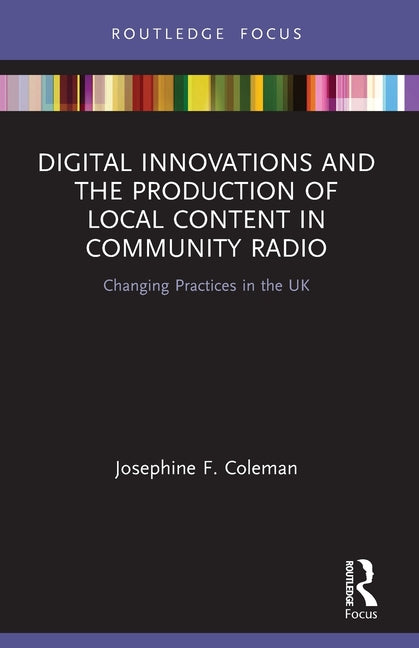 Digital Innovations and the Production of Local Content in Community Radio: Changing Practices in the UK - Ingram