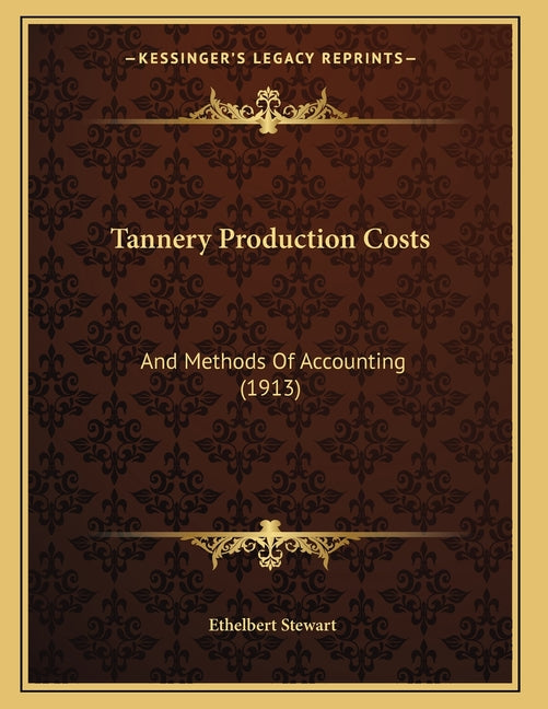 Tannery Production Costs: And Methods Of Accounting (1913) - Ingram