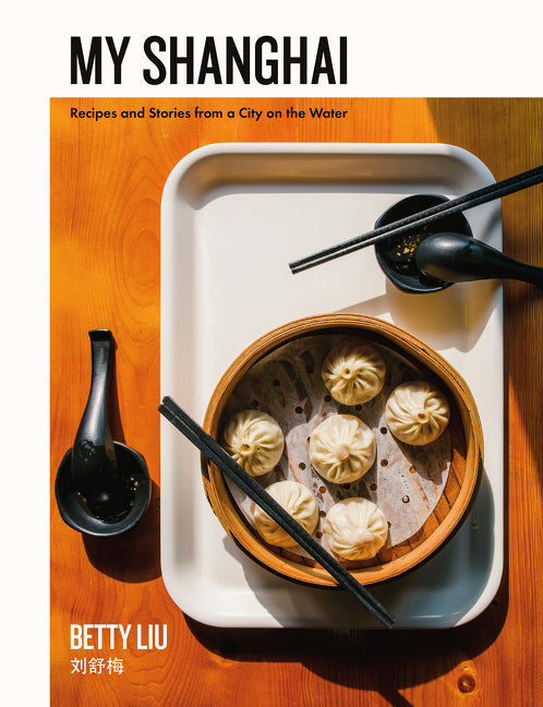 My Shanghai: Recipes and Stories from a City on the Water - Ingram