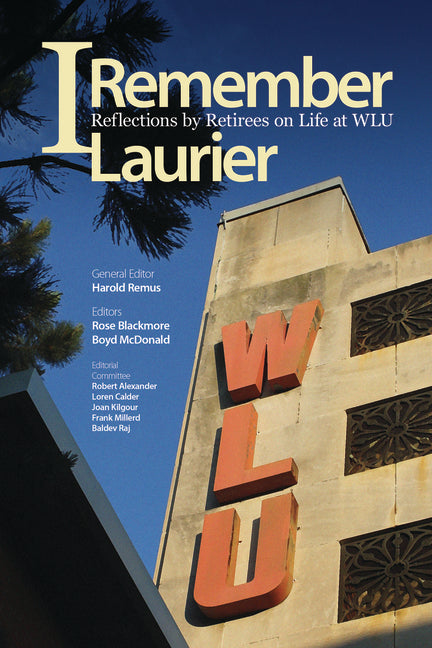 I Remember Laurier: Reflections by Retirees on Life at Wlu - Ingram