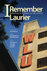 I Remember Laurier: Reflections by Retirees on Life at Wlu - Ingram