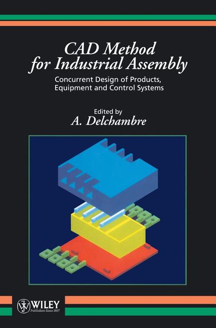 CAD Method for Industrial Assembly: Concurrent Design of Products, Equipment and Control Systems - Ingram