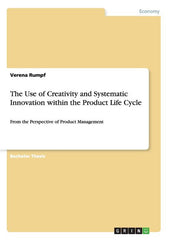 Use of Creativity and Systematic Innovation within the Product Life Cycle: From the Perspective of Product Management - Ingram