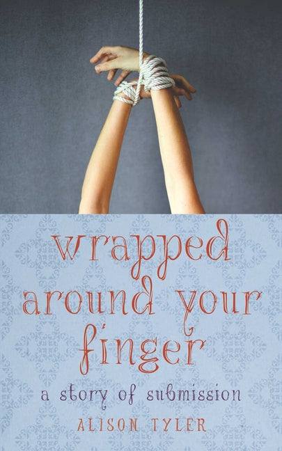 Wrapped Around Your Finger: A Story of Submission - Ingram