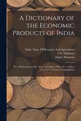 Dictionary of the Economic Products of India: Pt. 1. Pachyrhizus to Rye. Pt. 2. Sabadilla to Silica. Pt. 3. Silk to Tea. Pt. 4. Tectona to Zygophillum - Ingram