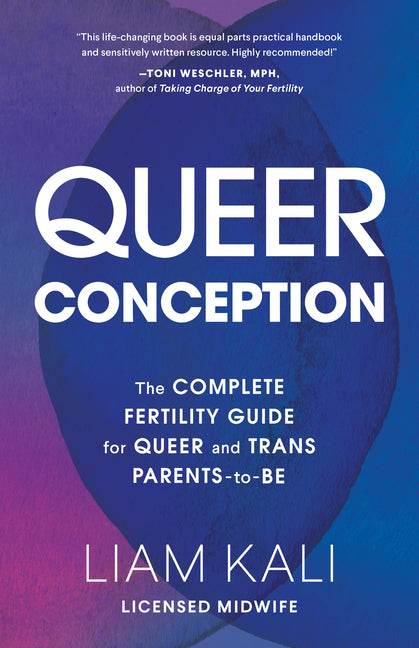 Queer Conception: The Complete Fertility Guide for Queer and Trans Parents-To-Be - Ingram