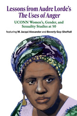 Lessons from Audre Lorde's The Uses of Anger: UCONN Women's, Gender and Sexuality Studies at 50 - Ingram