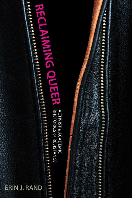 Reclaiming Queer: Activist and Academic Rhetorics of Resistance - Ingram