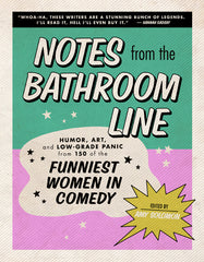 Notes from the Bathroom Line: Humor, Art, and Low-Grade Panic from 150 of the Funniest Women in Comedy - Ingram