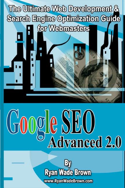 Google Seo Advanced 2.0 Black & White Version: The Ultimate Web Development & Search Engine Optimization Guide For Webmasters - Ingram