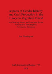 Aspects of Gender Identity and Craft Production in the European Migration Period: Iron Weaving Beaters and Associated Textile Making Tools from Englan - Ingram
