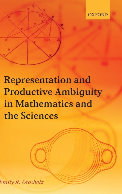 Representation and Productive Ambiguity in Mathematics and the Sciences - Ingram