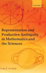 Representation and Productive Ambiguity in Mathematics and the Sciences - Ingram