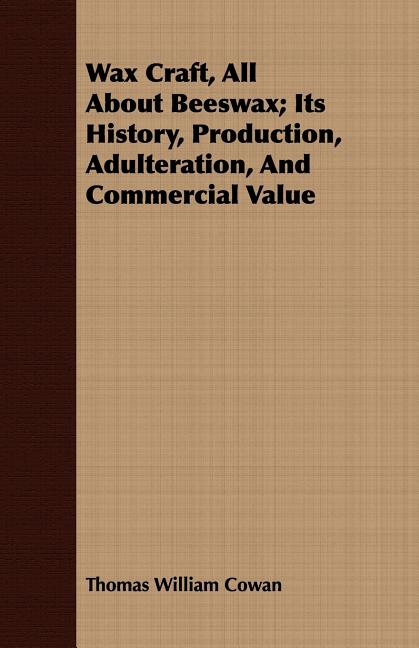 Wax Craft, All About Beeswax; Its History, Production, Adulteration, And Commercial Value - Ingram