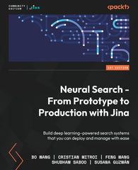 Neural Search - From Prototype to Production with Jina: Build deep learning-powered search systems that you can deploy and manage with ease - Ingram